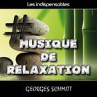Les indispensables : musique de relaxation -  Georges Schmitt