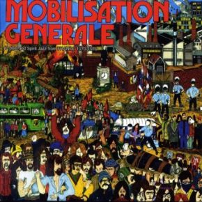 Mobilisation générale : Protest and spirit jazz from FRANCE 1970-1976