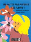 Ne faites pas pleurer les fleurs!