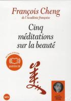 Cinq méditations sur la beauté | Cheng, François (1929-....), auteur, récitant