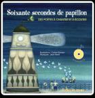 Soixante secondes de papillon : des poètes à chanter et à écouter | Carine Sanson. Illustrateur