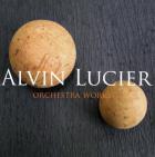 Lucier : oeuvres orchestrales. arming, kotik, nagy.