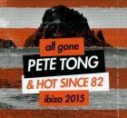 All gone Pete Tong and Hot Since 82 Ibiza 2015