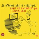 Je n'aime pas le classique, mais en musique de pub j'aime bien !