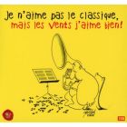 Je n'aime pas le classique, mais les vents j'aime bien !