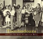 Troubadours : Folk And The Roots Of American Music - Part.1