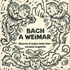 Bach à Weimar, oeuvres d'orgue dans leur version originale