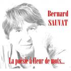 La poésie à fleur de mots... | Bernard Sauvat (1941-....). Compositeur
