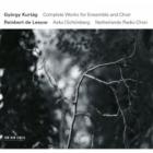 jaquette CD Kurtag - complete works for ensemble and choir