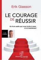 jaquette CD Le courage de réussir - un livre audio qui vous incite à osez, ici et maintenant