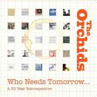 Who needs tomorrow - a 30 years retrospective | The Orchids