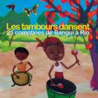 Les tambours dansent - 25 comptines de bangui à Rio