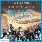 jaquette CD La grande anthologie du Blues : 1925-1962