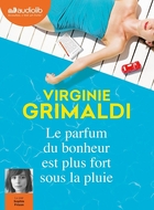 Le parfum du bonheur est plus fort sous la pluie | Virginie Grimaldi. Auteur