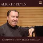 Alberto Reyes joue Bach-Busoni, Chopin, Franck, Schumann : oeuvres pour piano