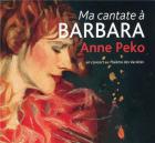 Ma cantate à Barbara | Anne Peko. Interprète