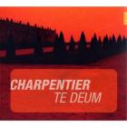 Charpentier - Charpentier: Te Deum Psaume H206. Cantiques H.365 & 418