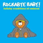 Rockabye Baby ! Lullaby renditions of Eminem