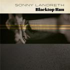 Blacktop run | Sonny Landreth (1951-....). Interprète