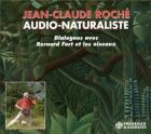 Jean-Claude Roché, audio-naturaliste : Dialogues avec Bernard Fort et les oiseaux / Bernard Fort | Roché , Jean-Claude . Personne interviewée