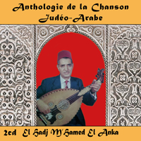 Anthologie de la Chanson Judéo-Arabe : El Hadj M'Hamed El Anka