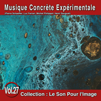 jaquette CD Le Son Pour l'Image Vol. 27 : Musique Concrète Expérimentale