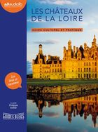 jaquette CD Les châteaux de la Loire: Guide culturel et pratique