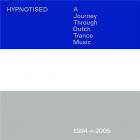 Hypnotised: A journey through dutch trance music 1994-2005