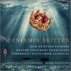 Our hunting fathers - Quatre chansons françaises - Symphonic suite from Gloriana