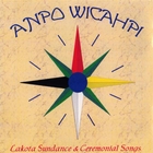 Anpo wicahpi - Lakota Sundance & Ceremonial Songs