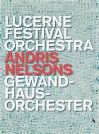 Andris Nelsons - Lucerne Festival Orchestra, Gewandhausorchester