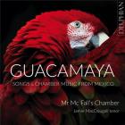 Guacamaya : songs & chamber music from Mexico