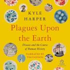 Plagues upon the earth : disease and the course of human history