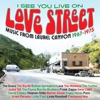 I see you live on love street : music from Laurel Canyon 1967-1975