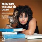 Mozart, You Drive Me Crazy!