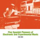 Five Spanish Pioneers of Electronic and Experimental (1953-1969)