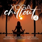 Yoga chillout : perfect soundtrack for yoga, meditation or everyday relaxtion