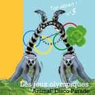 Les jeux olympiques : top départ ! n°3 -  Animal' Disco Parade