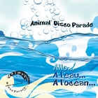 Allo... À l'eau... À l'océan -  Animal’ Disco Parade