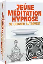 Jeûne, méditation, hypnose - Se soigner autrement