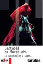 Bartabas / Ko Murobushi - Le Centaure et l'animal