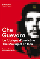 Che Guevara, la fabrique d'une icône