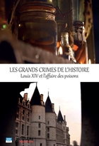 Grands crimes de l'histoire : Louis XIV et l'affaire des poisons (Les)