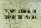 The Wind is driving him towards the open sea