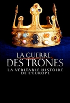 Guerre des trônes (La) - La véritable histoire de l'Europe