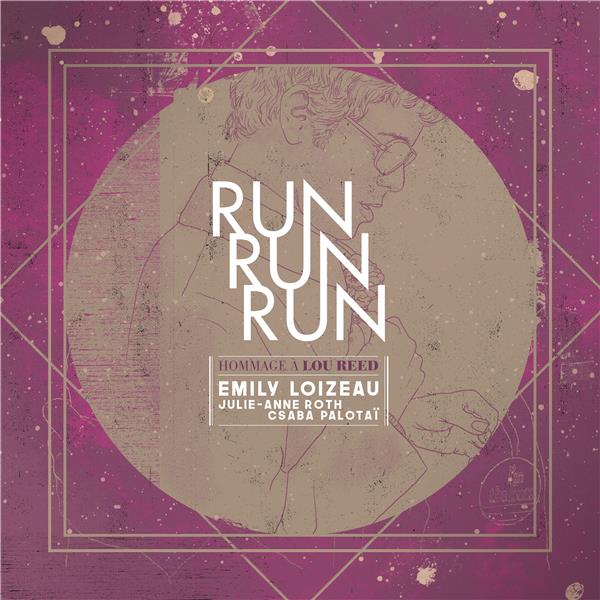 Run run run (hommage à Lou Reed) | Loizeau, Emily, chant