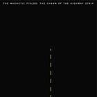 The charm of the highway strip | The Magnetic Fields. Musicien