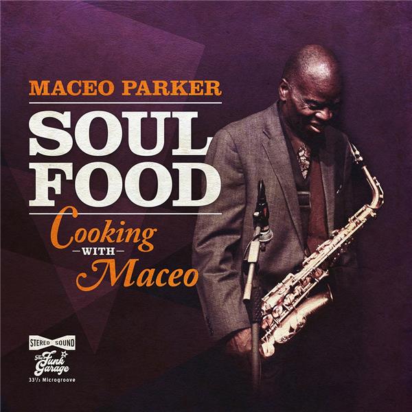 Soul food : Cooking with Maceo / Maceo Parker | Parker, Maceo. Saxophone alto. Chant. Composition