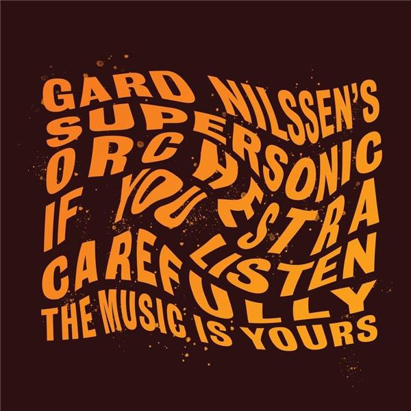 If you listen carefully the music is yours / Gard Nilssen Supersonic Orchestra | Nilssen, Gard. Batterie. Percussion - non spécifié. Composition. Arrangement
