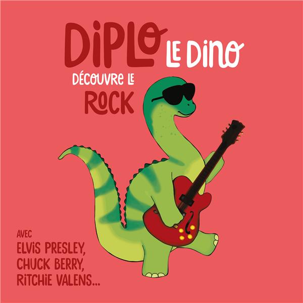 Couverture de Diplo le dino découvre le Rock avec Elvis Presley, Chuck Berry, the Beach Boys..